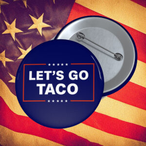 Let’s Go Taco Trump Buttons