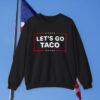 Let's Go Taco Trump Sweatshirt