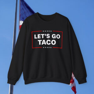 Let's Go Taco Trump Sweatshirt