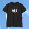 Let's Go Taco Trump T-Shirt Womens