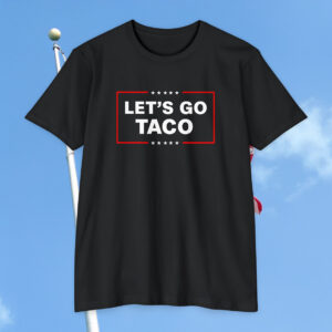 Let's Go Taco Trump T-Shirt Womens