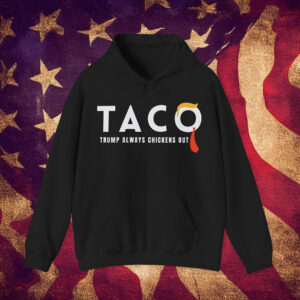 TACO Trump Always Chickens Out Hoodie