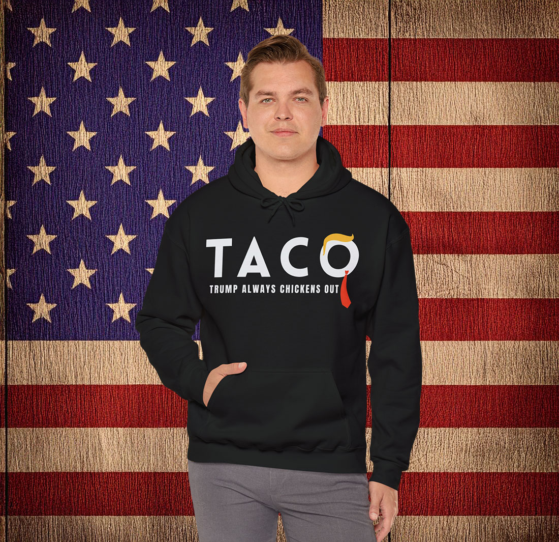 TACO Trump Always Chickens Out Hoodie