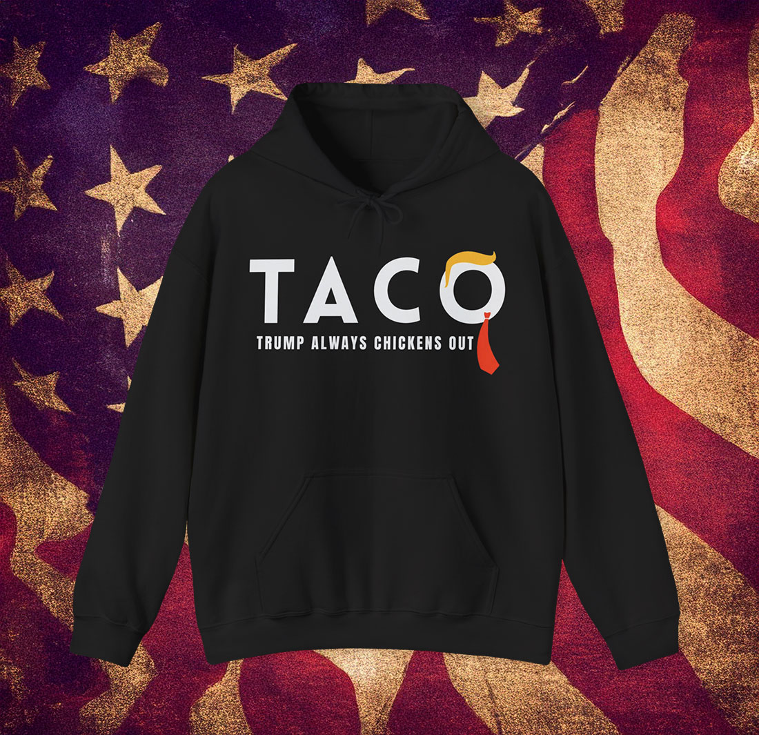 TACO Trump Always Chickens Out Hoodie