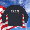 TACO Trump Always Chickens Out Long Sleeve