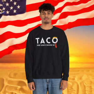 TACO Trump Always Chickens Out Sweatshirt