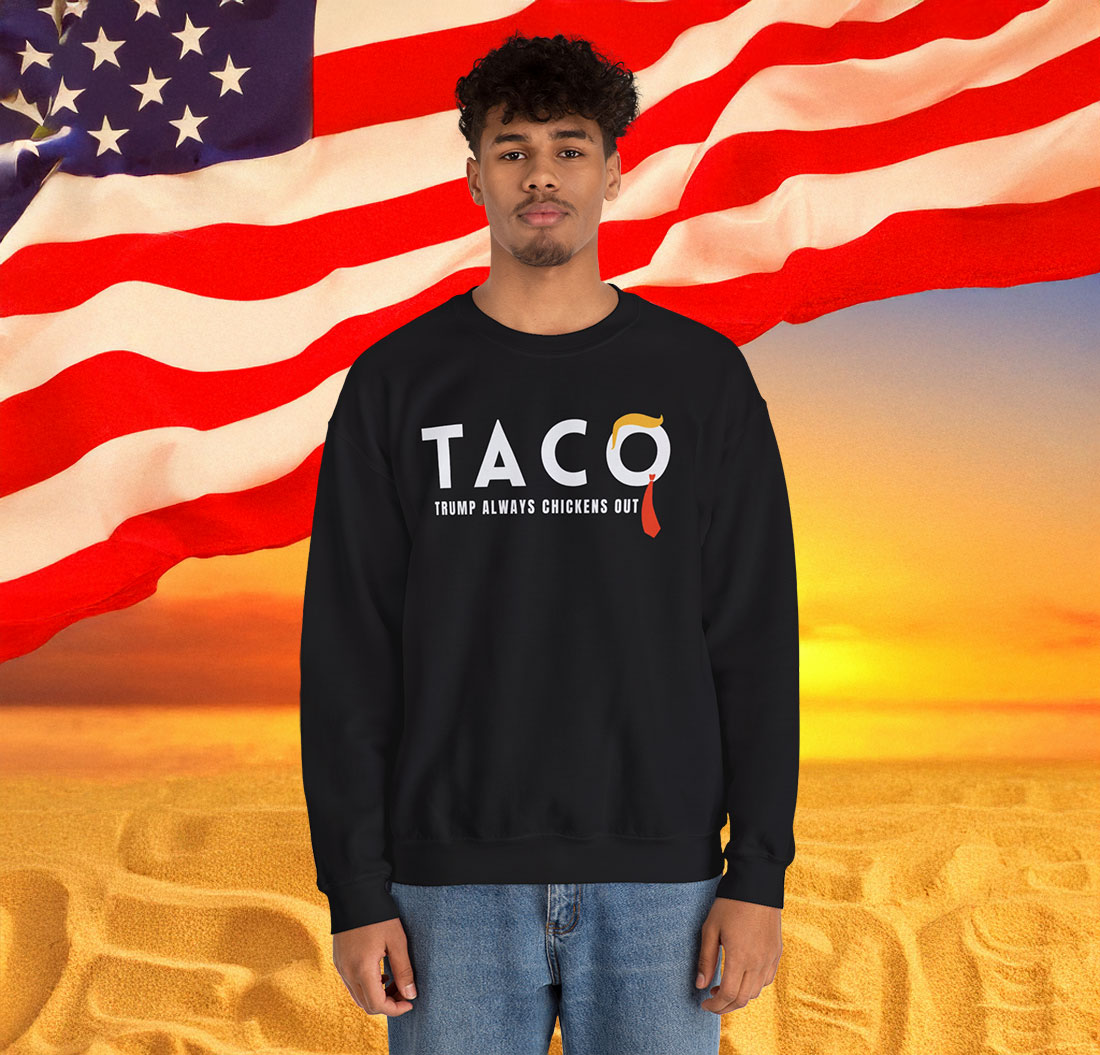 TACO Trump Always Chickens Out Sweatshirt